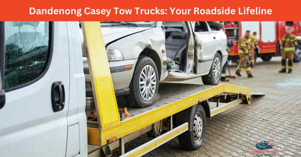 Dandenong Casey Tow Trucks Your Roadside Lifeline » Dandenong Casey Tow ...