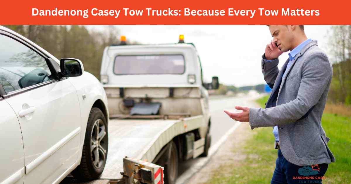 Dandenong Casey Tow Trucks_ Because Every Tow Matters. » Dandenong ...