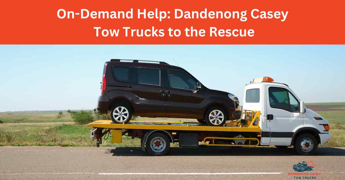 On-Demand Help Dandenong Casey Tow Trucks to the Rescue » Dandenong ...