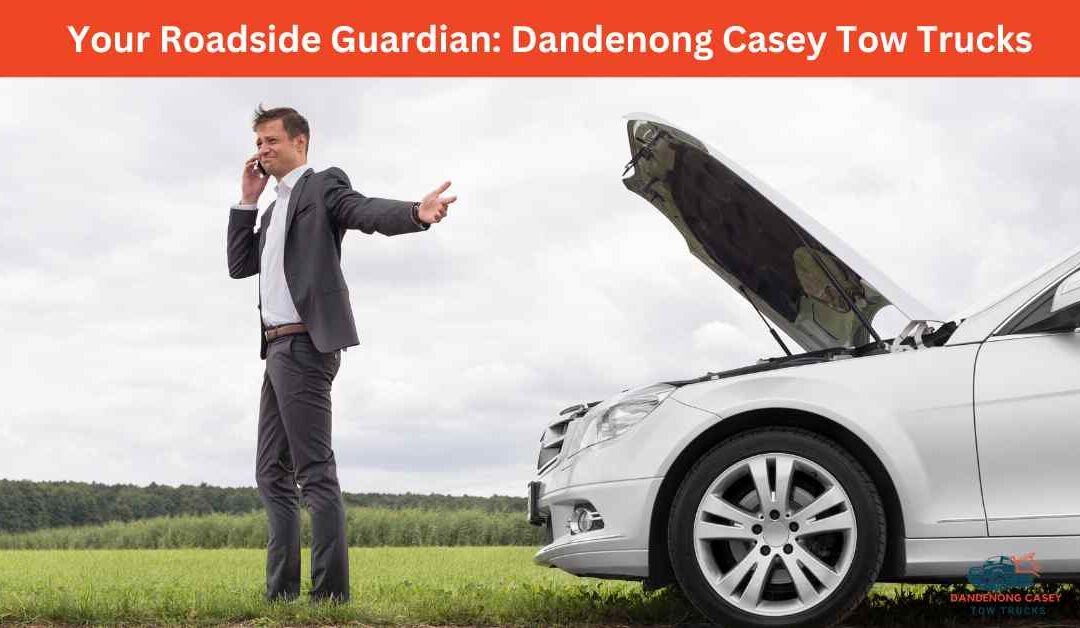 Your Roadside Guardian_ Dandenong Casey Tow Trucks