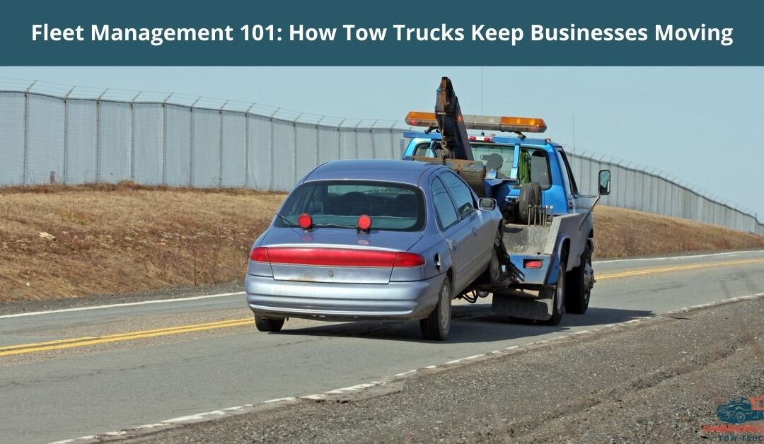 Fleet Management 101: How Tow Trucks Keep Businesses Moving