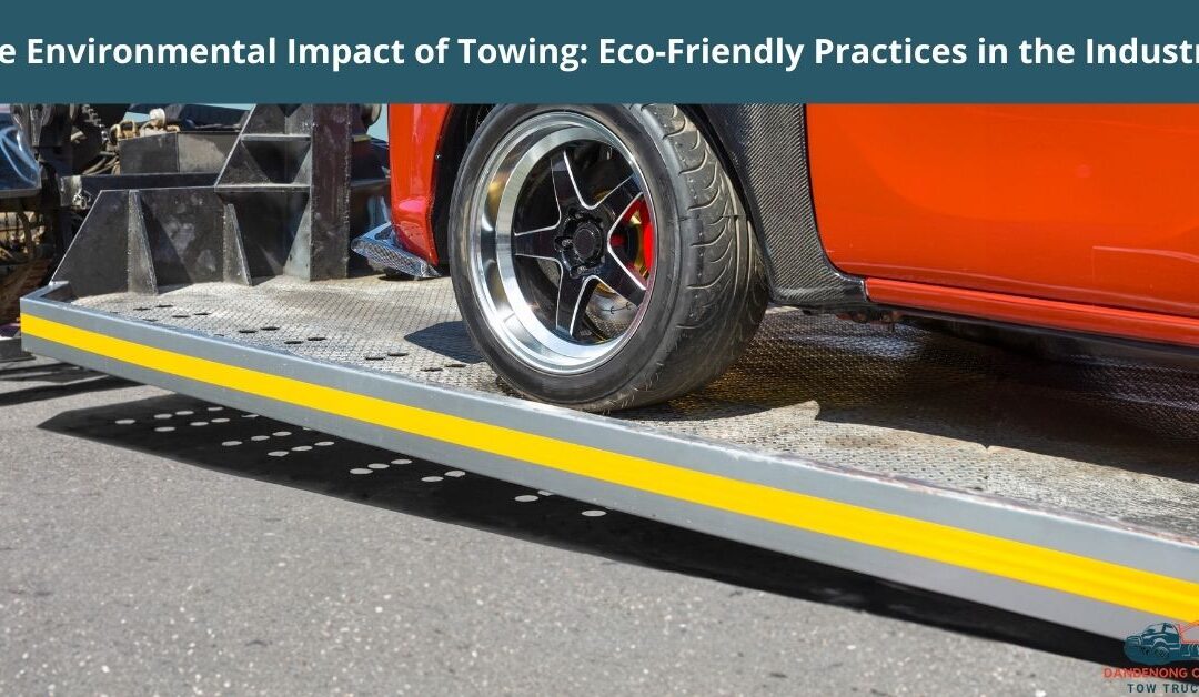 The Environmental Impact of Towing_ Eco-Friendly Practices in the Industry