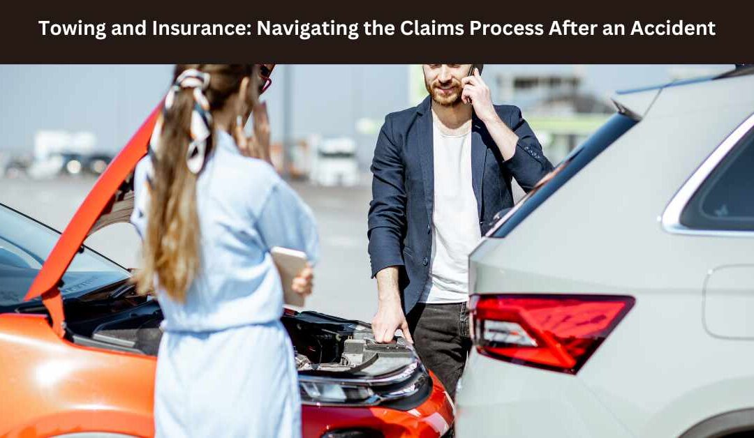 Towing and Insurance: Navigating the Claims Process After an Accident