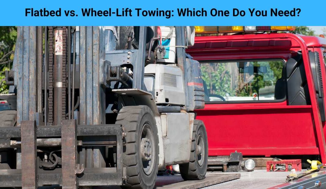 Flatbed vs. Wheel-Lift Towing: Which One Do You Need?