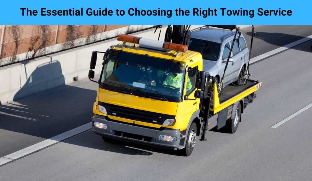 The Essential Guide to Choosing the Right Towing Service